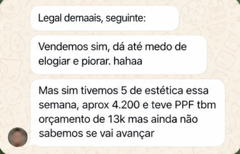 Mensagem de cliente no WhatsApp: Legal demaais, seguinte: / Vendemos sim, dá até medo de elogiar e piorar. hahaa / Mas sim tivemos 5 de estética essa semana, aprox 4.200 e teve PPF tbm orçamento de 13k mas ainda não sabemos se vai avançar